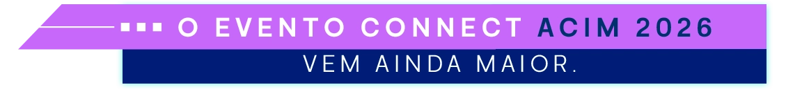 O evento Connect Acim 2026 vem ainda maior